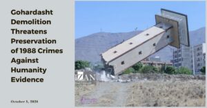 Iran : La démolition de Gohardasht menace la préservation des preuves de crimes contre l’humanité de 1988